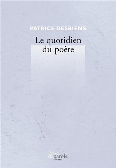 Le Quotidien du poète - PATRICE DESBIENS