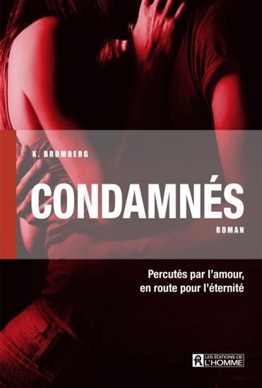 Condamnés : percutés par l'amour, en route pour l'éternité - K BROMBERG