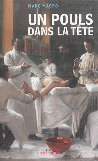 Un pouls dans la tête : chroniques étonnantes de la médecine d&#39;hier et d&#39;aujourd&#39;hui - MARC MAGRO