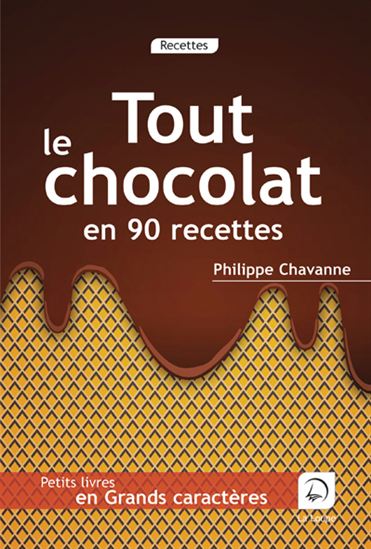 Tout le chocolat en 90 recettes - PHILIPPE CHAVANNE
