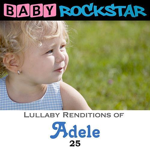 Adele 25 (Lullaby Renditions) - BABY ROCKSTAR