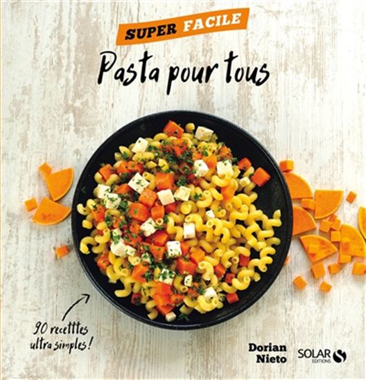 Pasta pour tous : 90 recettes inédites ultrasimples ! - DORIAN NIETO