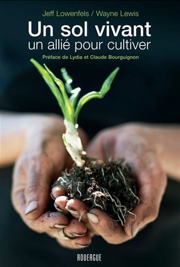 Un sol vivant, un allié pour cultiver - JEFF LOWENFELS - WAYNE LEWIS