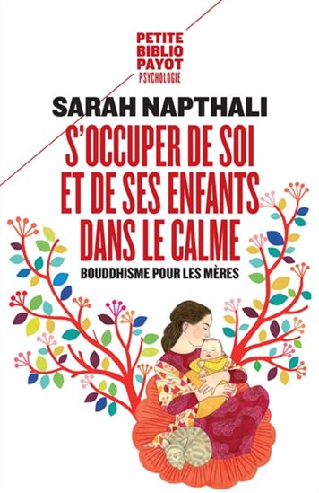 S'occuper de soi et de ses enfants dans le calme : bouddhisme pour les mères N. éd. - SARAH NAPTHALI