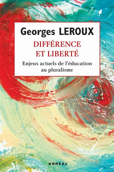 Différence et liberté : l'éducation au pluralisme dans le Québec de demain - GEORGES LEROUX