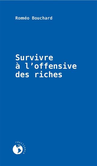 Survivre à l&#39;offensive des riches - ROMÉO BOUCHARD