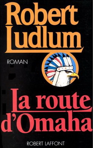 La Route d&#39;Omaha - ROBERT LUDLUM