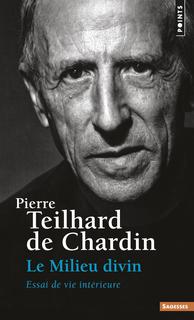 Le Milieu divin - PIERRE TEILHARD DE CHARDIN