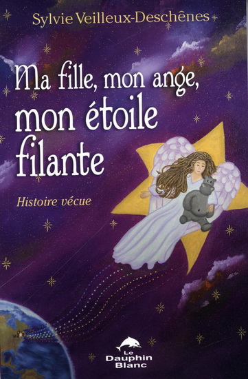 Ma fille, mon ange, mon étoile filante... - SYLVIE VEILLEUX-DESCHÊNES