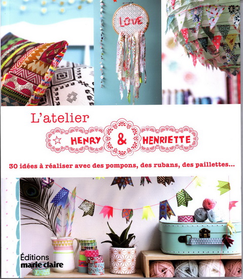 L&#39;Atelier Henry et Henriette : 30 idées à réaliser avec des pompons, des rubans, des paillettes... - COLLECTIF