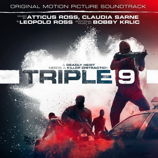 Triple 9 (Original Motion Picture Soundtrack) - CLAUDIA SARNE & LEOPOLD RO ATTICUS ROSS