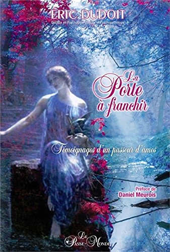 La Porte à franchir  : témoignages d&#39;un passeur d&#39;âmes - ÉRIC DUDOIT