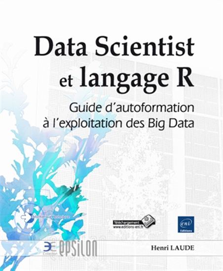 Data scientist et langage R : guide d&#39;autoformation à l&#39;exploitation des big data - HENRI LAUDE
