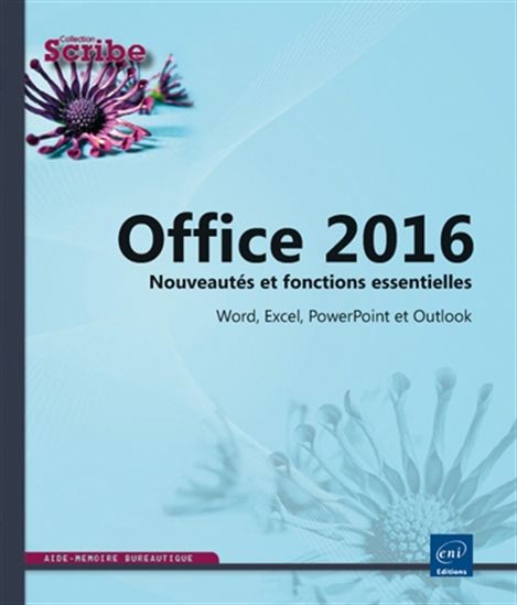 Microsoft Office 2016 : nouveautés et fonctions essentielles : Word, Excel, PowerPoint et Outlook - COLLECTIF
