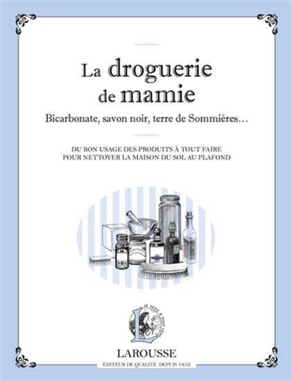 La Droguerie de mamie : bicarbonate, savon noir, terre de Sommières... - MARTINA KRCMAR