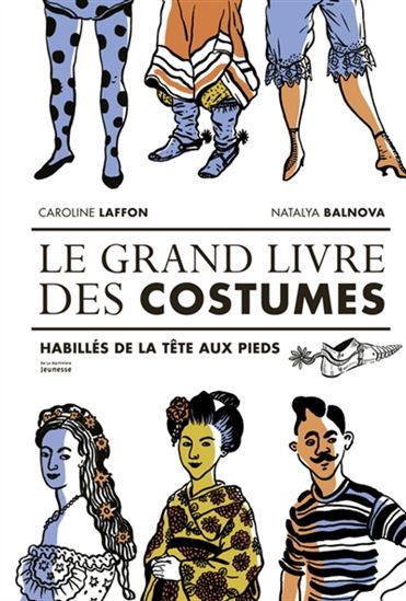Le Grand livre des costumes : habillés de la tête aux pieds - CAROLINE LAFFON - NATALYA BALNOVA