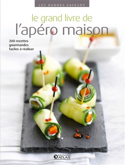 Le Grand livre de l'apéro maison : 200 recettes gourmandes faciles à réaliser - COLLECTIF