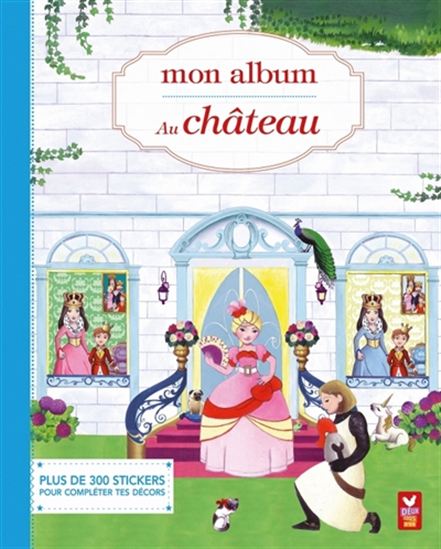 Mon album : au château : plus de 300 stickers pour compléter tes décors - CAROLE GOURRAT