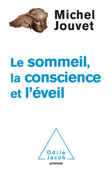 Le Sommeil, la conscience et l&#39;éveil - MICHEL JOUVET