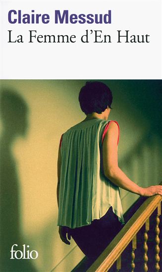 La Femme d&#39;en haut - CLAIRE MESSUD