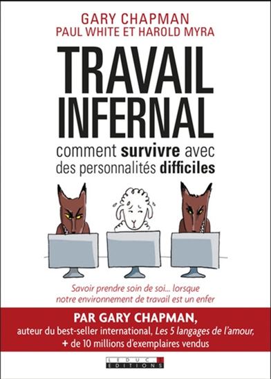 Travail infernal : comment survivre avec des personnalités difficiles - GARY CHAPMAN & AL