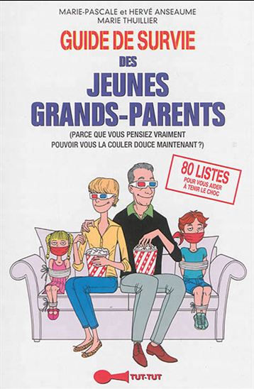 Guide de survie des jeunes grands-parents : parce que vous pensiez vraiment pouvoir vous la couler douce maintenant ? - HERVÉ ANSEAUME & AL