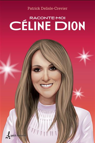 Raconte-moi Céline Dion - PATRICK DELISLE-CREVIER