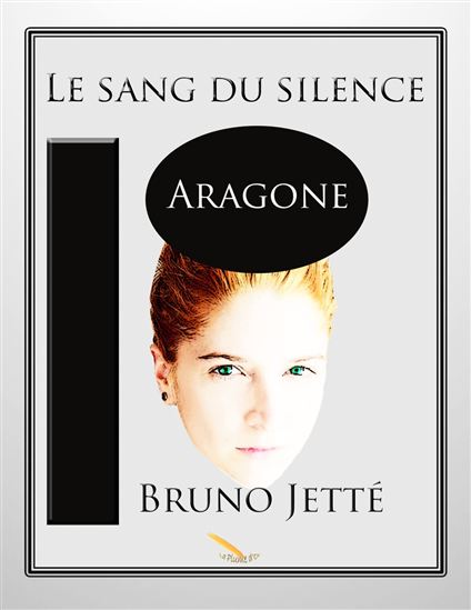 Le Sang du silence T.02 Aragone - BRUNO JETTÉ