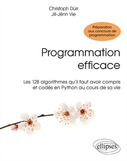 Programmation efficace : les 128 algorithmes qu'il faut avoir compris et codés en Python au cours de sa vie - CHRISTOPHE DÜRR - JILL-JÊNN VIE