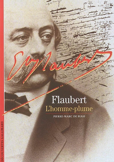 Flaubert, l'homme plume - PIERRE-MARC DE BIASI