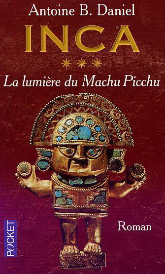 Inca T.03 La lumière du Machu Picchu - ANTOINE B DANIEL