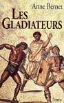 Les Gladiateurs - ANNE BERNET