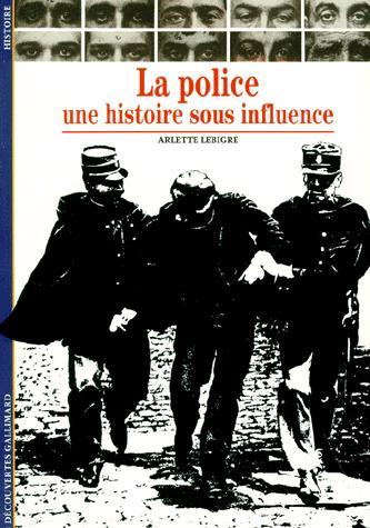 La Police: une histoire sous influence - ARLETTE LEBIGRE
