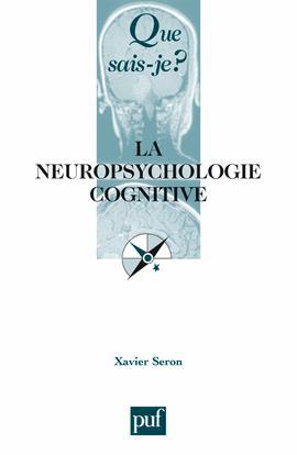 La Neuropsychologie cognitive - XAVIER SERON