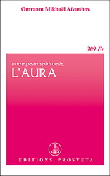 Notre peau spirituelle: l'aura - OMRAAM MIKHAEL AIVANHOV