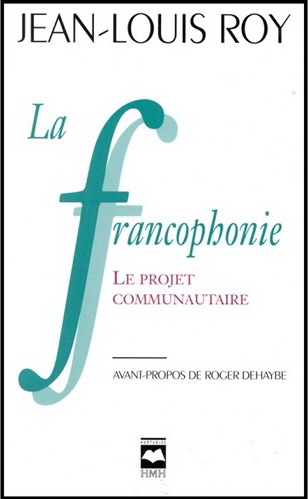 Francophonie: le projet communautaire - JEAN-LOUIS ROY