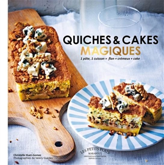 Quiches & cakes magiques : 1 pâte, 1 cuisson = flan + crémeux + cake N. éd. - CHRISTELLE HUET-GOMEZ