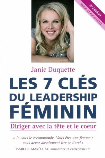 Les 7 clés du leadership féminin : diriger avec la tête et le coeur 2e éd. - JANIE DUQUETTE