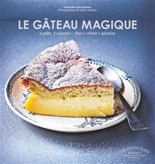 Le Gâteau magique : 1 pâte, 1 cuisson = flan + crème + génoise N. éd. - CHRISTELLE HUET-GOMEZ