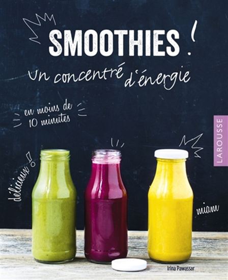 Smoothies ! : un concentré d&#39;énergie en moins de 10 minutes - IRINA PAWASSAR