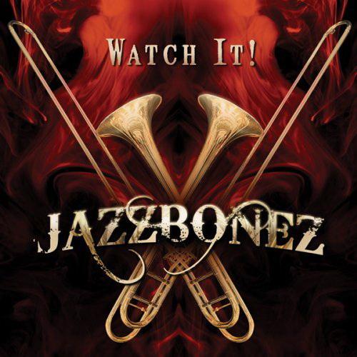 Watch it! - JAZZBONEZ