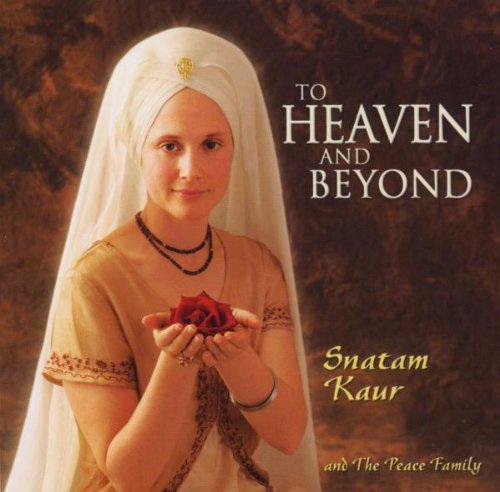 To heaven & beyond - SNATAM KAUR