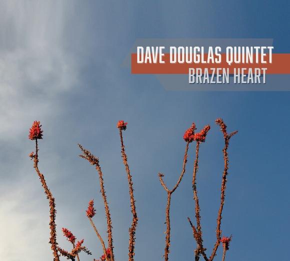 Brazen heart - DAVE DOUGLAS