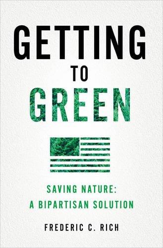 Getting to green: saving nature: a bipartisan solution - FREDERIC C RICH