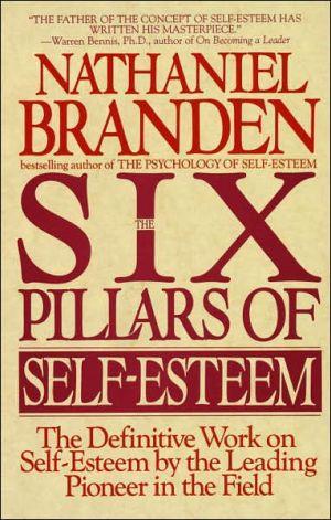 Six Pillars of Self-Esteem - NATHANIEL BRANDEN