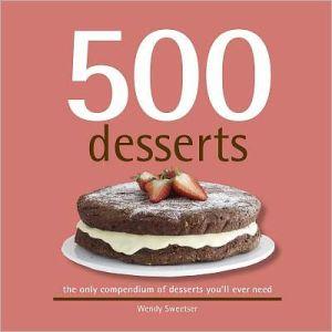 500 desserts - WENDY SWEETSER