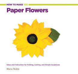 How to Make 100 Paper Flowers - MARIA NOBLE