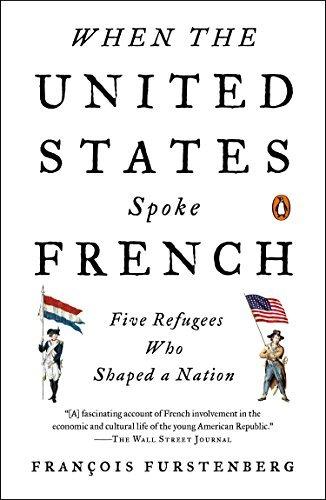 When the United States Spoke French : Five Refugees Who Shaped a Nation - FRANCOIS FURSTENBERG