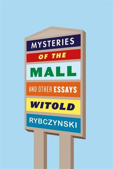 MYSTERIES OF THE MALL - WITOLD RYBCZYNSKI