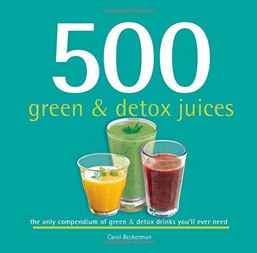 500 green & detox juices - CAROL BECKERMAN